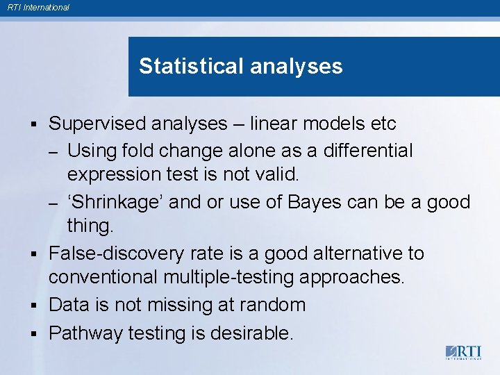 RTI International Statistical analyses Supervised analyses – linear models etc – Using fold change