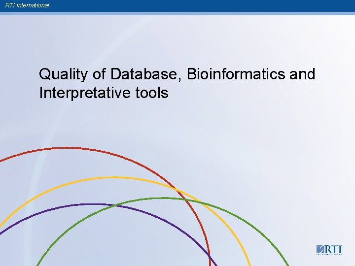 RTI International Quality of Database, Bioinformatics and Interpretative tools 