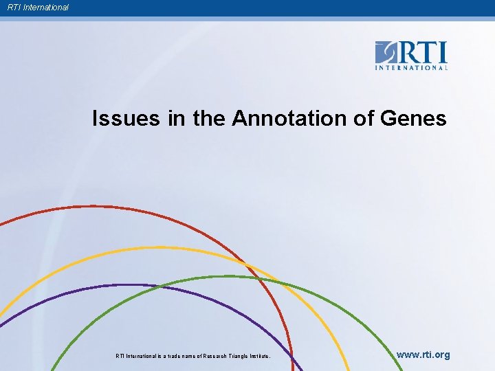 RTI International Issues in the Annotation of Genes RTI International is a trade name