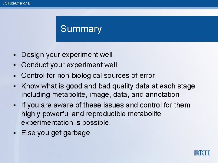 RTI International Summary § § § Design your experiment well Conduct your experiment well