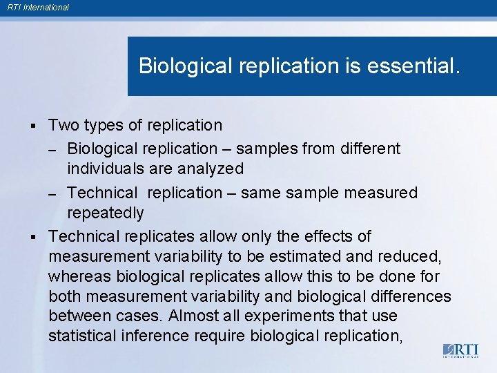 RTI International Biological replication is essential. Two types of replication – Biological replication –