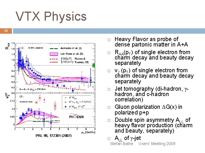 VTX Physics 15 PRL 98, 172301 (2007) Heavy Flavor as probe of dense partonic