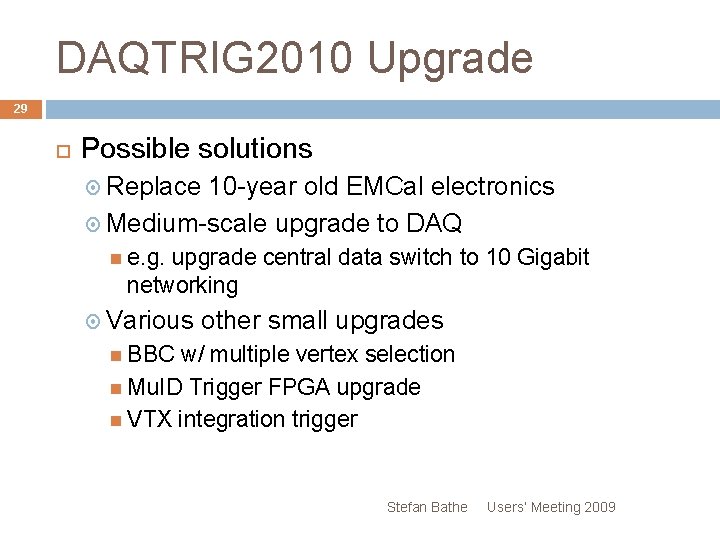 DAQTRIG 2010 Upgrade 29 Possible solutions Replace 10 -year old EMCal electronics Medium-scale upgrade