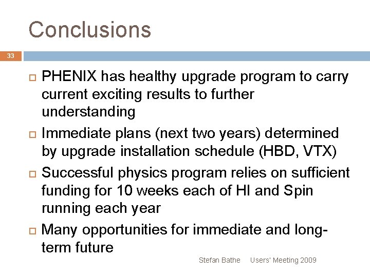 Conclusions 33 PHENIX has healthy upgrade program to carry current exciting results to further