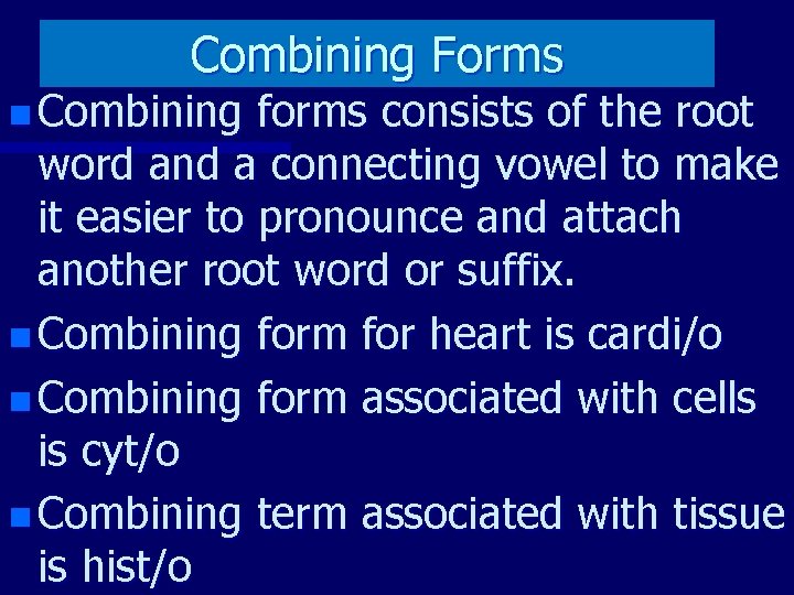 Combining Forms n Combining forms consists of the root word and a connecting vowel