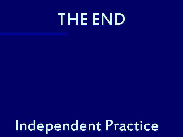 THE END Independent Practice 