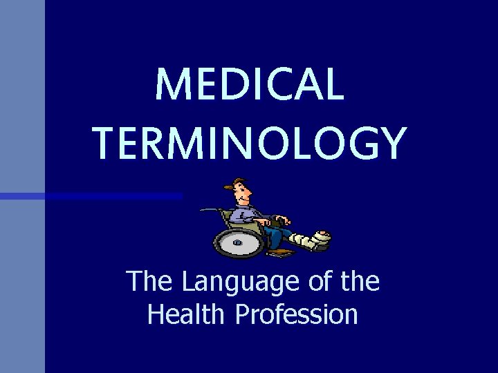 MEDICAL TERMINOLOGY The Language of the Health Profession 