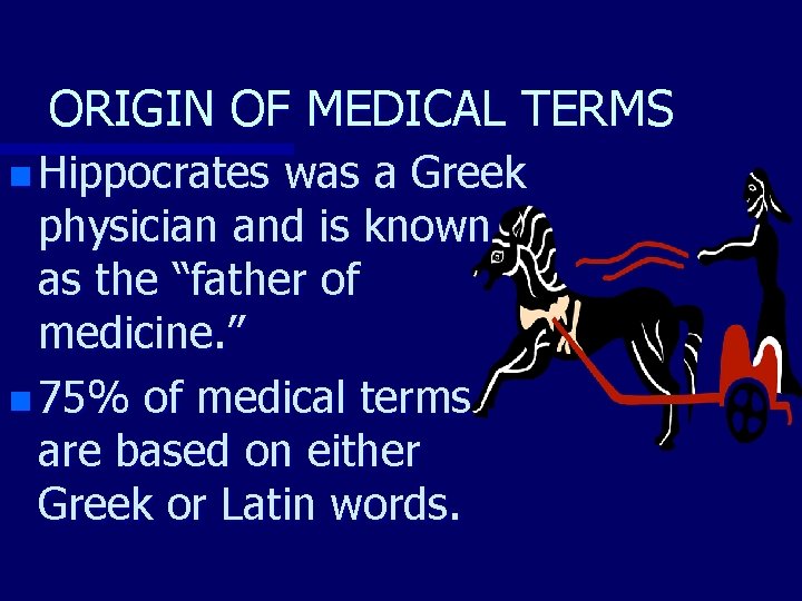 ORIGIN OF MEDICAL TERMS n Hippocrates was a Greek physician and is known as