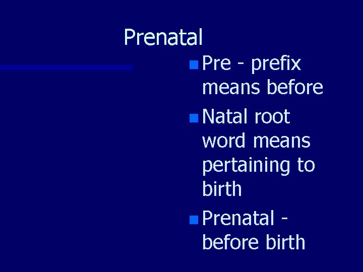 Prenatal n Pre - prefix means before n Natal root word means pertaining to