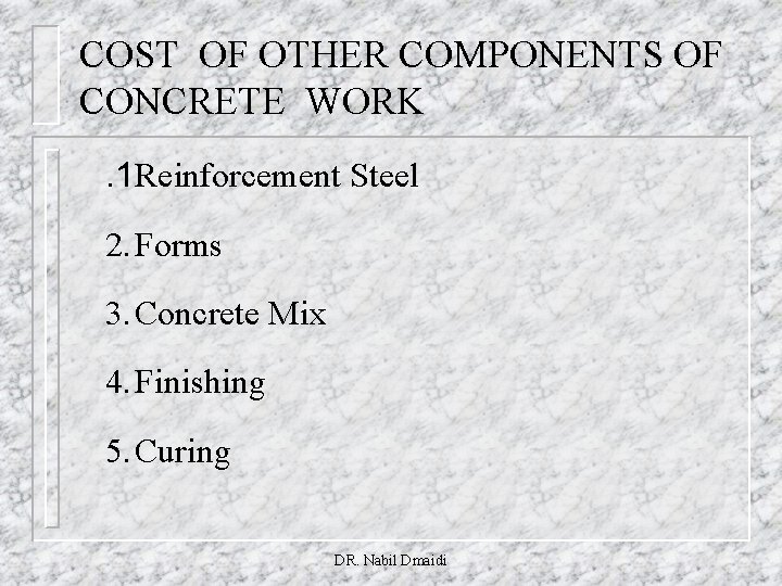 COST OF OTHER COMPONENTS OF CONCRETE WORK. 1 Reinforcement Steel 2. Forms 3. Concrete