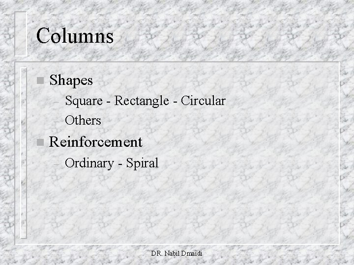 Columns n Shapes – – n Square - Rectangle - Circular Others Reinforcement –