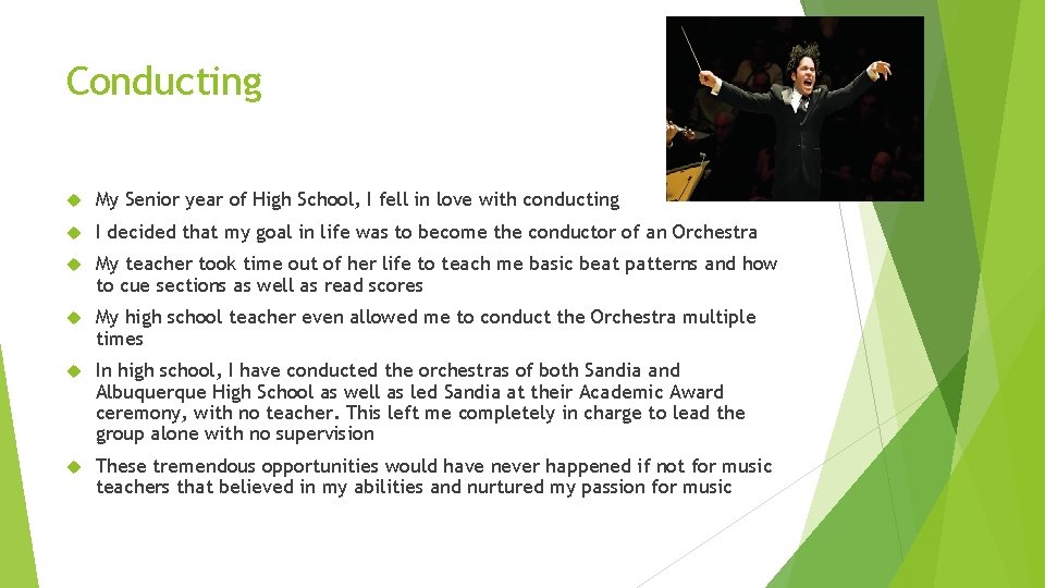 Conducting My Senior year of High School, I fell in love with conducting I