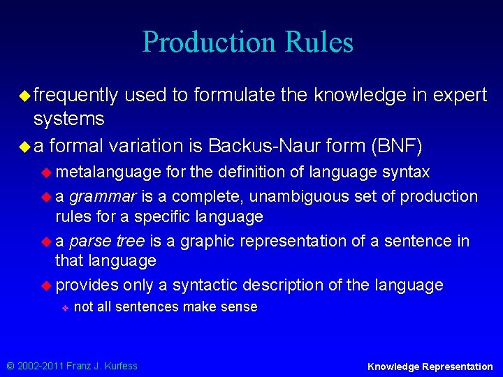 Production Rules u frequently used to formulate the knowledge in expert systems u a