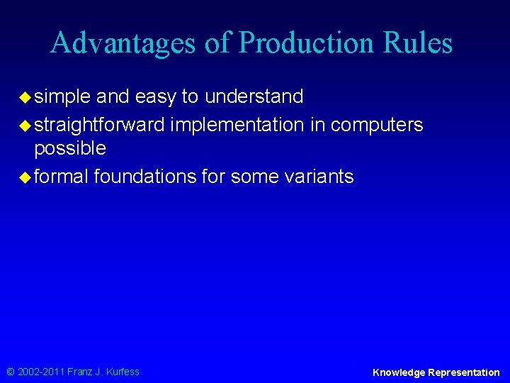 Advantages of Production Rules u simple and easy to understand u straightforward implementation in