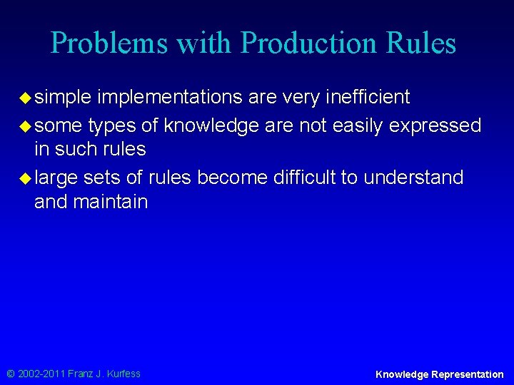 Problems with Production Rules u simplementations are very inefficient u some types of knowledge