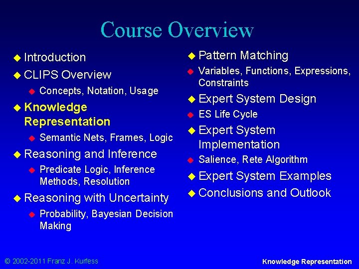 Course Overview u Introduction u Pattern u CLIPS u u Overview Concepts, Notation, Usage