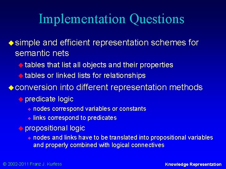 Implementation Questions u simple and efficient representation schemes for semantic nets u tables that