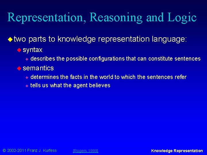Representation, Reasoning and Logic u two parts to knowledge representation language: u syntax v