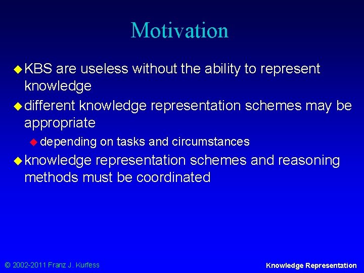 Motivation u KBS are useless without the ability to represent knowledge u different knowledge