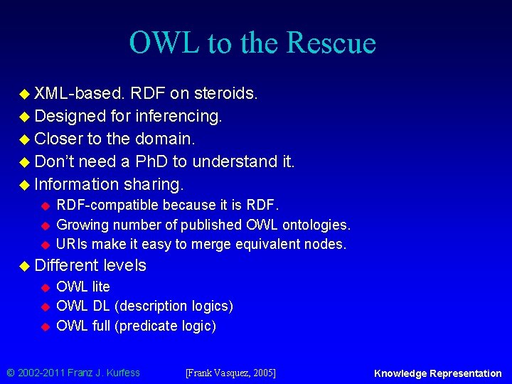 OWL to the Rescue u XML-based. RDF on steroids. u Designed for inferencing. u