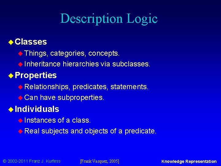 Description Logic u Classes u Things, categories, concepts. u Inheritance hierarchies via subclasses. u