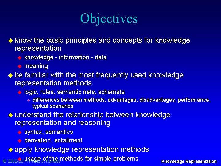 Objectives u know the basic principles and concepts for knowledge representation u u knowledge