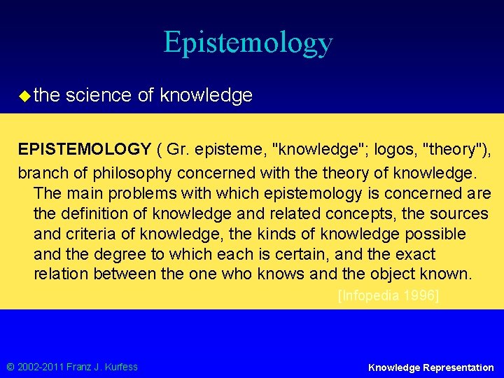 Epistemology u the science of knowledge EPISTEMOLOGY ( Gr. episteme, "knowledge"; logos, "theory"), branch