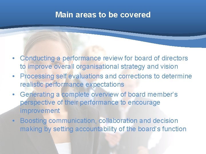 Main areas to be covered • Conducting a performance review for board of directors