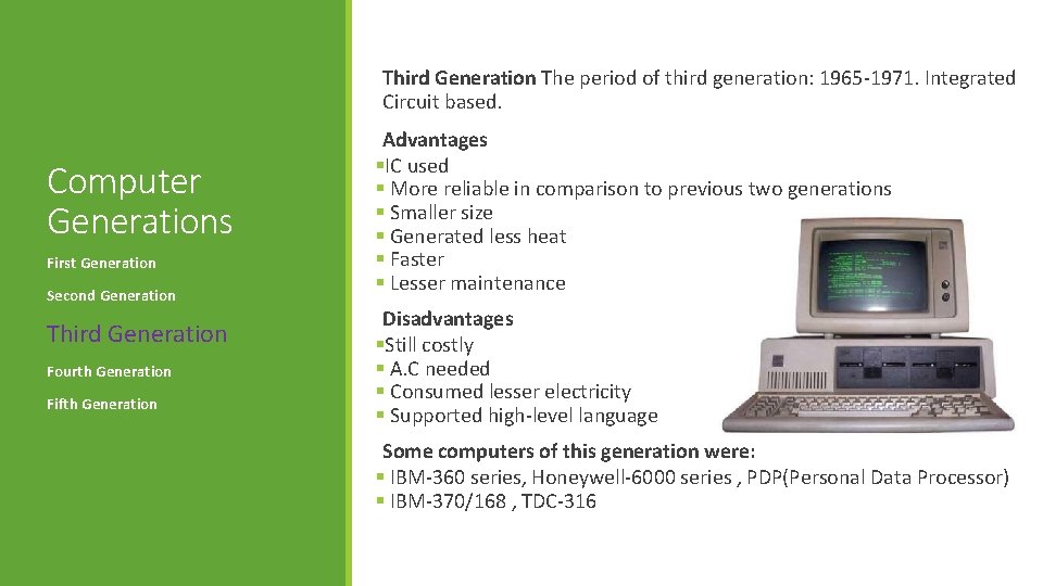 Third Generation The period of third generation: 1965 -1971. Integrated Circuit based. Computer Generations