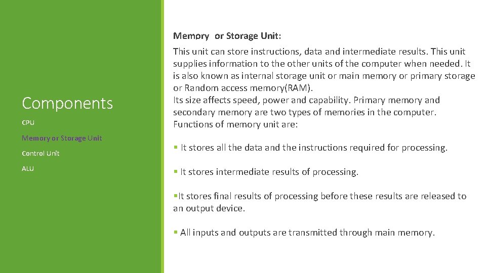 Memory or Storage Unit: . Components CPU Memory or Storage Unit Control Unit ALU