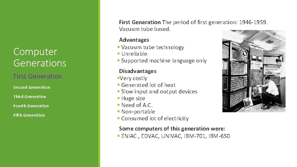 First Generation The period of first generation: 1946 -1959. Vacuum tube based. Computer Generations