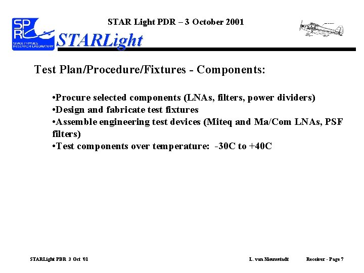 STAR Light PDR – 3 October 2001 STARLight Test Plan/Procedure/Fixtures - Components: • Procure