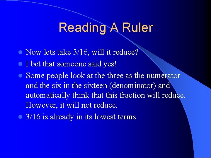 Reading A Ruler Now lets take 3/16, will it reduce? l I bet that