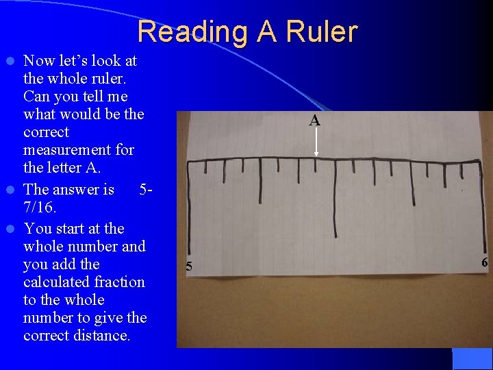 Reading A Ruler Now let’s look at the whole ruler. Can you tell me