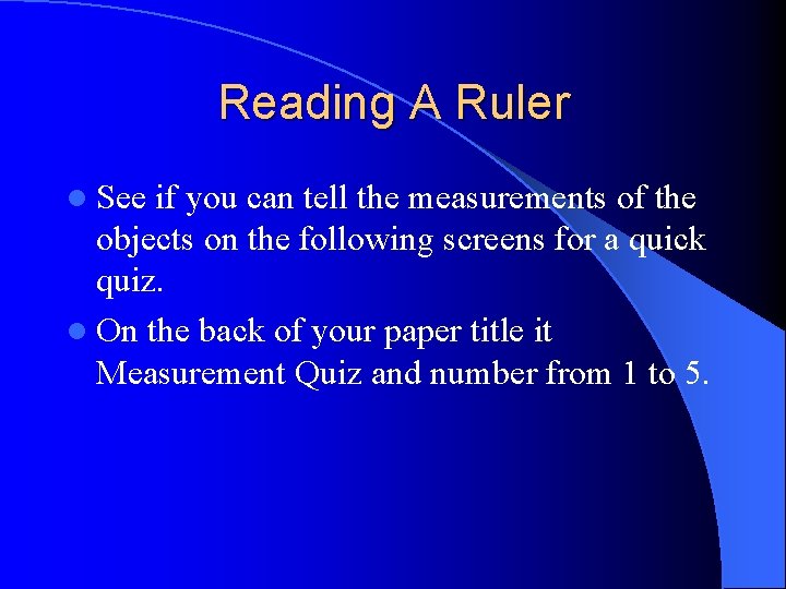 Reading A Ruler l See if you can tell the measurements of the objects