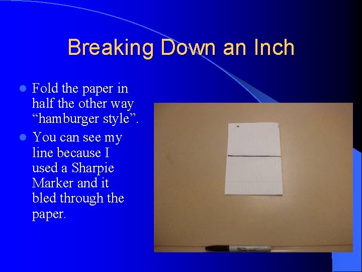 Breaking Down an Inch Fold the paper in half the other way “hamburger style”.