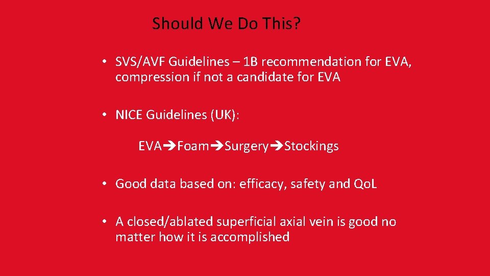 Should We Do This? • SVS/AVF Guidelines – 1 B recommendation for EVA, compression