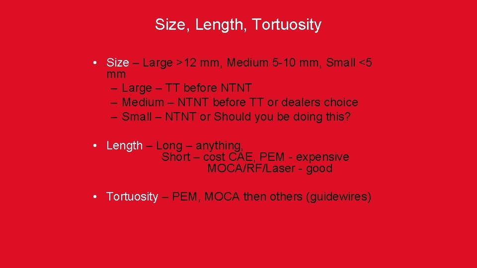 Size, Length, Tortuosity • Size – Large >12 mm, Medium 5 -10 mm, Small