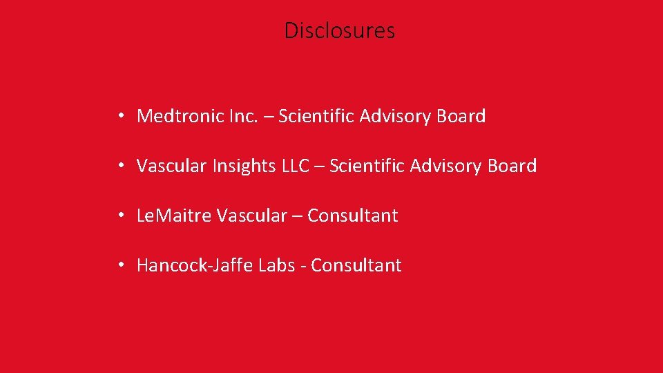 Disclosures • Medtronic Inc. – Scientific Advisory Board • Vascular Insights LLC – Scientific