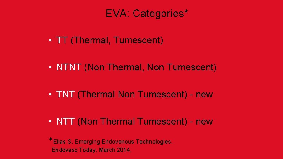 EVA: Categories* • TT (Thermal, Tumescent) • NTNT (Non Thermal, Non Tumescent) • TNT