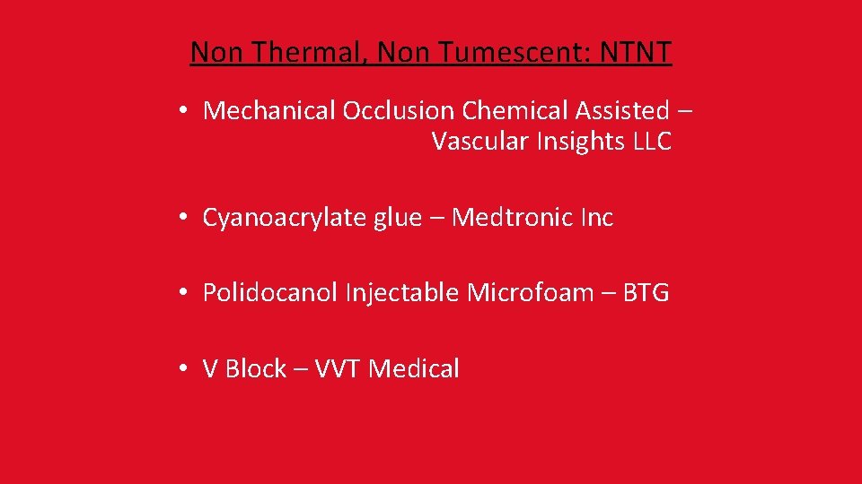 Non Thermal, Non Tumescent: NTNT • Mechanical Occlusion Chemical Assisted – Vascular Insights LLC