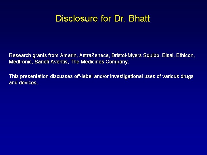 Disclosure for Dr. Bhatt Research grants from Amarin, Astra. Zeneca, Bristol-Myers Squibb, Eisai, Ethicon,
