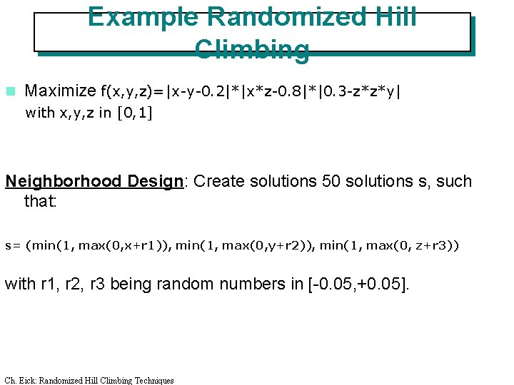 Example Randomized Hill Climbing n Maximize f(x, y, z)=|x-y-0. 2|*|x*z-0. 8|*|0. 3 -z*z*y| with Example Randomized Hill Climbing n Maximize f(x, y, z)=|x-y-0. 2|*|x*z-0. 8|*|0. 3 -z*z*y| with