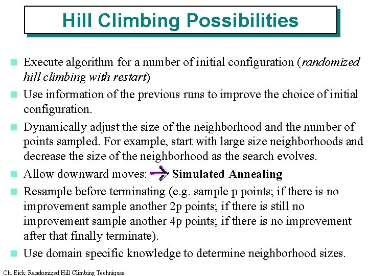 Hill Climbing Possibilities n n n Execute algorithm for a number of initial configuration