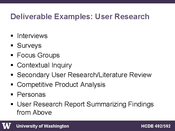 Deliverable Examples: User Research § § § § Interviews Surveys Focus Groups Contextual Inquiry