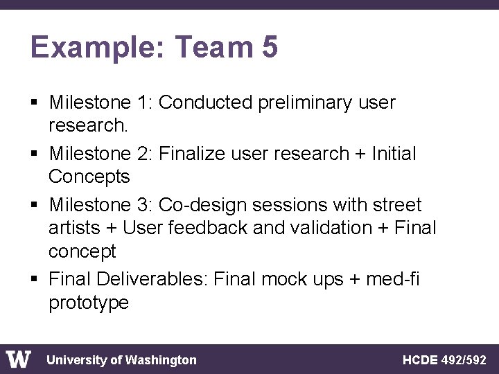 Example: Team 5 § Milestone 1: Conducted preliminary user research. § Milestone 2: Finalize