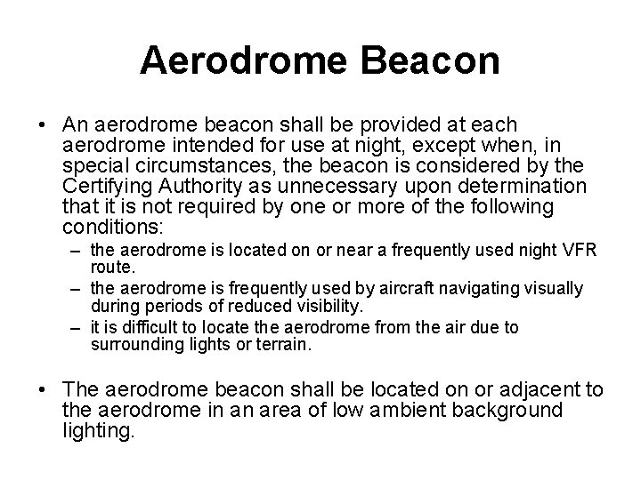 Aerodrome Beacon • An aerodrome beacon shall be provided at each aerodrome intended for