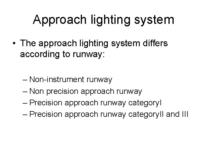 Approach lighting system • The approach lighting system differs according to runway: – Non-instrument