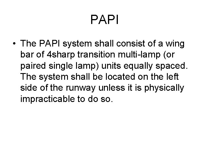 PAPI • The PAPI system shall consist of a wing bar of 4 sharp