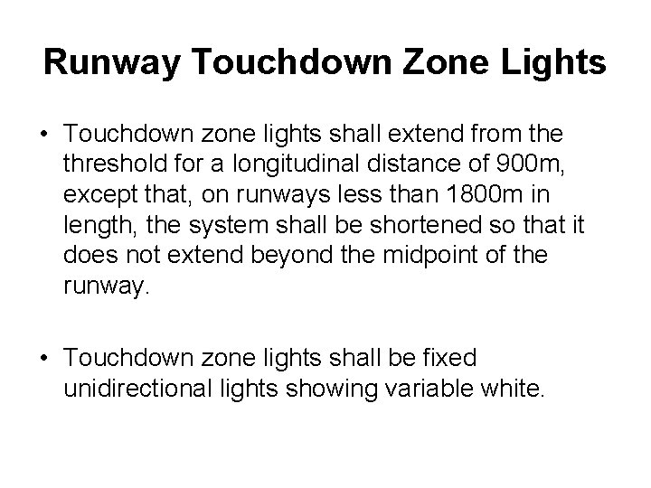 Runway Touchdown Zone Lights • Touchdown zone lights shall extend from the threshold for